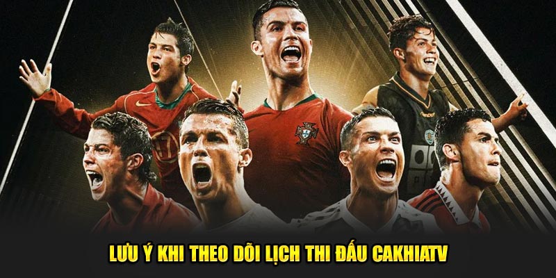 Lưu ý khi theo dõi lịch thi đấu Cakhiatv