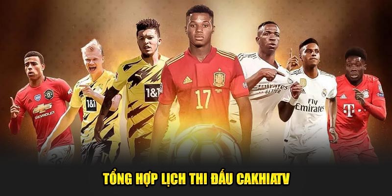 Tổng hợp lịch thi đấu cakhiatv