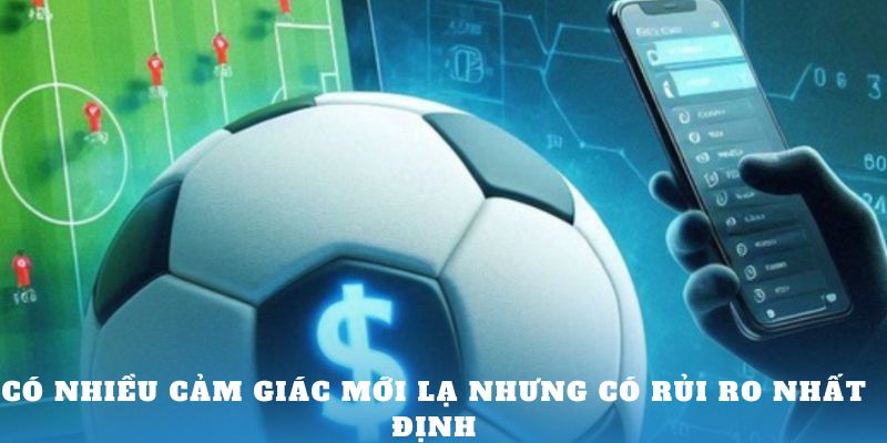 Có nhiều cảm giác mới lạ nhưng có rủi ro nhất định