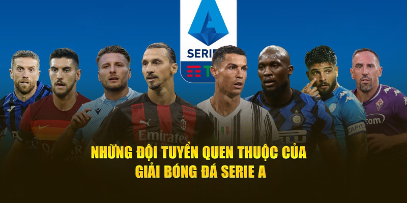 Những tuyển quen thuộc của giải bóng đá Serie A