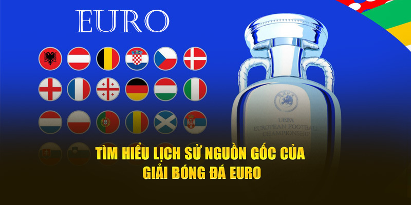 Tìm hiểu lịch sử nguồn gốc của giải bóng đá Euro