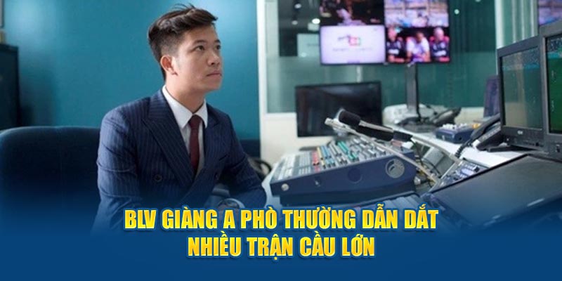 BLV thường dẫn dắt nhiều trận cầu lớn