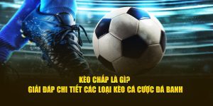 Giảp đáp chi tiết về kèo chấp