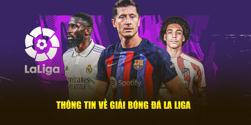 Khái quát về giải bóng đá La Liga