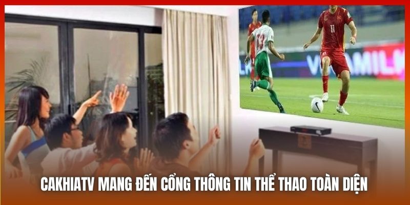 Cakhiatv mang đến cổng thông tin thể thao toàn diện